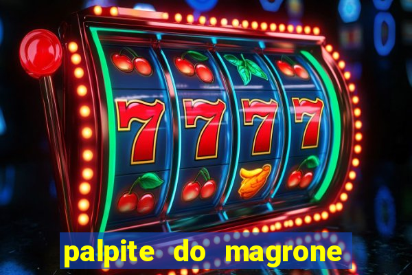 palpite do magrone para hoje